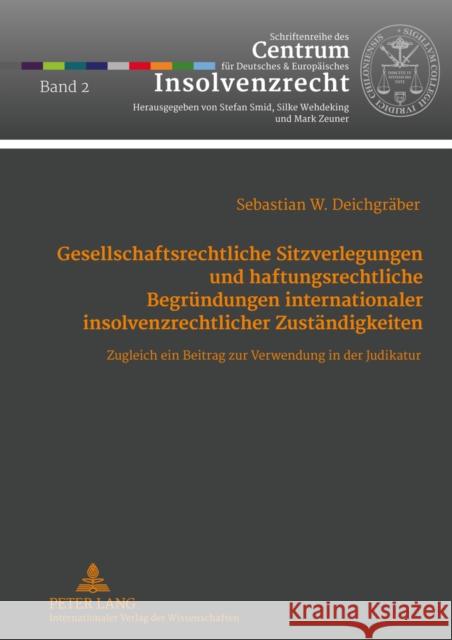 Gesellschaftsrechtliche Sitzverlegungen Und Haftungsrechtliche Begruendungen Internationaler Insolvenzrechtlicher Zustaendigkeiten: Zugleich Ein Beitr Smid, Stefan 9783631623121