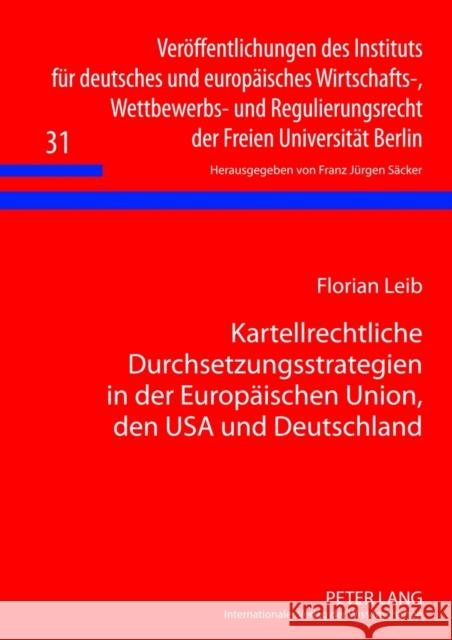 Kartellrechtliche Durchsetzungsstrategien in Der Europaeischen Union, Den USA Und Deutschland: Eine Rechtsvergleichende Untersuchung Säcker, F. J. 9783631623138