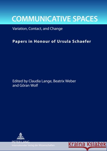 Communicative Spaces: Variation, Contact, and Change- Papers in Honour of Ursula Schaefer Lange, Claudia 9783631623503