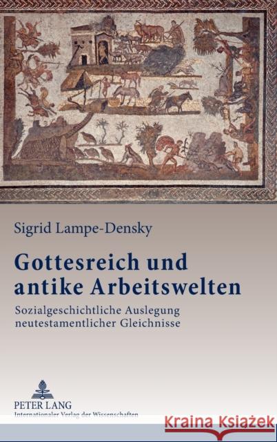 Gottesreich Und Antike Arbeitswelten: Sozialgeschichtliche Auslegung Neutestamentlicher Gleichnisse Lampe-Densky, Sigrid 9783631623664