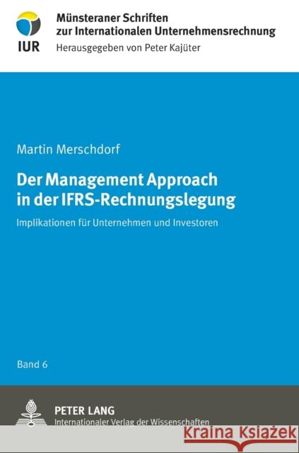 Der Management Approach in der IFRS-Rechnungslegung; Implikationen für Unternehmen und Investoren Merschdorf, Martin 9783631623701 Lang, Peter, Gmbh, Internationaler Verlag Der