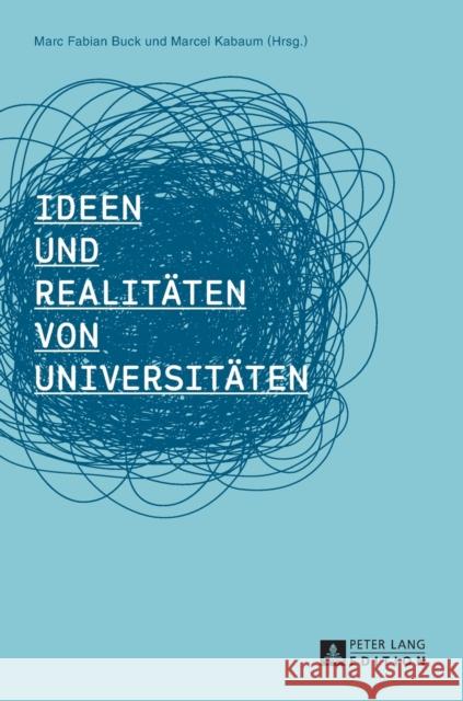 Ideen Und Realitaeten Von Universitaeten Buck, Marc Fabian 9783631623817 Peter Lang Gmbh, Internationaler Verlag Der W