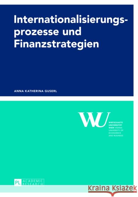 Internationalisierungsprozesse Und Finanzstrategien: Ansaetze Und Empirische Analysen Wirtschaftsuniversität Wien 9783631624319 Peter Lang Gmbh, Internationaler Verlag Der W