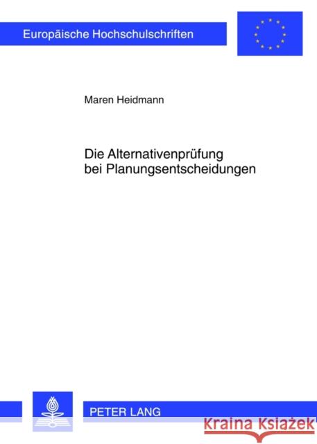 Die Alternativenpruefung Bei Planungsentscheidungen Heidmann, Maren 9783631624364