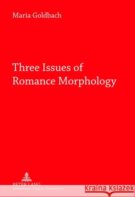 Three Issues of Romance Morphology Maria Goldbach 9783631624432 Lang, Peter, Gmbh, Internationaler Verlag Der