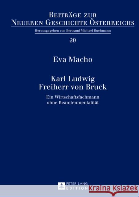 Karl Ludwig Freiherr Von Bruck: Ein Wirtschaftsfachmann Ohne Beamtenmentalitaet Buchmann, Bertrand-Michael 9783631624456