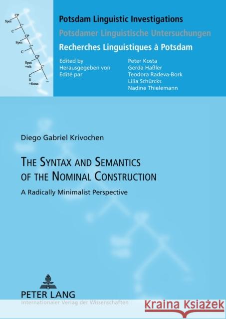 The Syntax and Semantics of the Nominal Construction: A Radically Minimalist Perspective Kosta, Peter 9783631624487 Lang, Peter, Gmbh, Internationaler Verlag Der