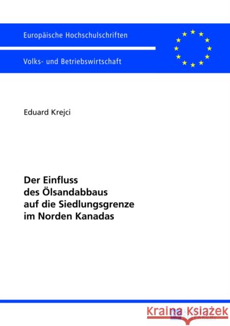 Der Einfluss Des Oelsandabbaus Auf Die Siedlungsgrenze Im Norden Kanadas Krejci, Eduard 9783631624609 Peter Lang Gmbh, Internationaler Verlag Der W