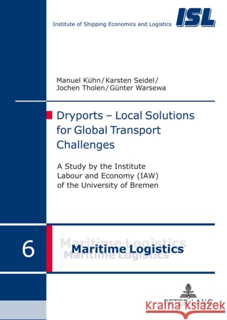 Dryports - Local Solutions for Global Transport Challenges: A Study by the Institute Labour and Economy (Iaw) of the University of Bremen Lemper, Burkhard 9783631624920 Peter Lang GmbH
