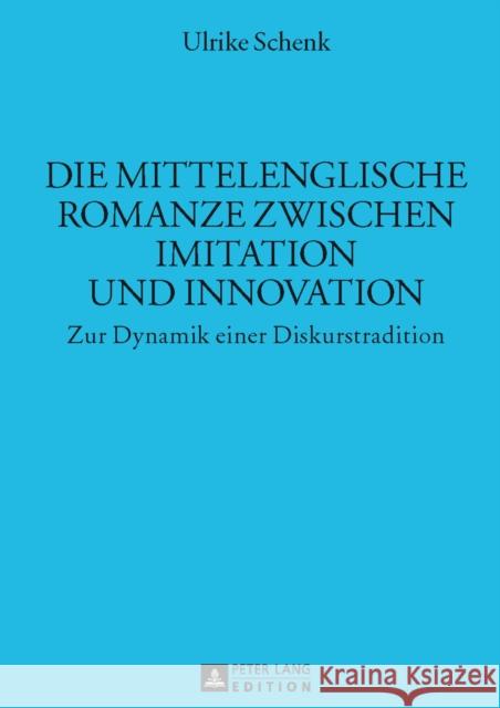 Die Mittelenglische Romanze Zwischen Imitation Und Innovation: Zur Dynamik Einer Diskurstradition Sauer, Hans 9783631625002