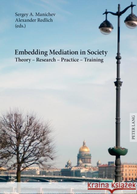 Embedding Mediation in Society: Theory - Research - Practice - Training- Saint-Petersburg Dialogues- Contributions to the Conference «International Tr Manichev, Sergey A. 9783631625026 Lang, Peter, Gmbh, Internationaler Verlag Der