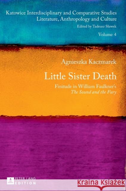 Little Sister Death: Finitude in William Faulkner's the Sound and the Fury Slawek, Tadeusz 9783631625057 Peter Lang Gmbh, Internationaler Verlag Der W