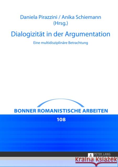 Dialogizitaet in Der Argumentation: Eine Multidisziplinaere Betrachtung Pirazzini, Daniela 9783631625095