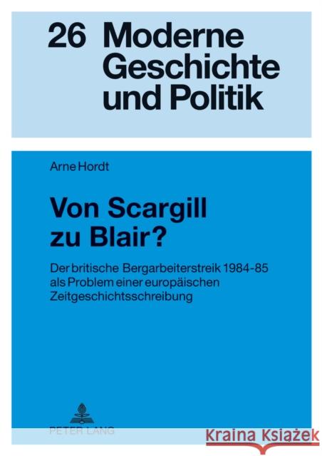 Von Scargill Zu Blair?: Der Britische Bergarbeiterstreik 1984-85 ALS Problem Einer Europaeischen Zeitgeschichtsschreibung Doering-Manteuffel, Anselm 9783631625118 Peter Lang Gmbh, Internationaler Verlag Der W