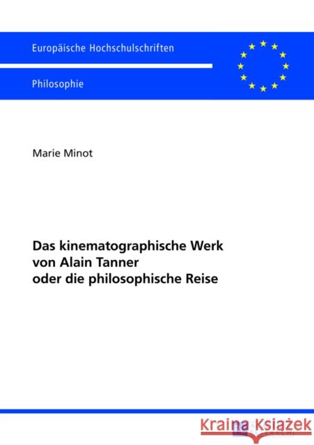 Das Kinematographische Werk Von Alain Tanner Oder Die Philosophische Reise Minot, Marie 9783631625248 Peter Lang Gmbh, Internationaler Verlag Der W