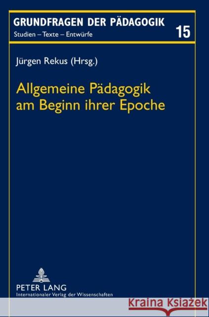 Allgemeine Pädagogik am Beginn ihrer Epoche Juergen Rekus 9783631625323 Lang, Peter, Gmbh, Internationaler Verlag Der