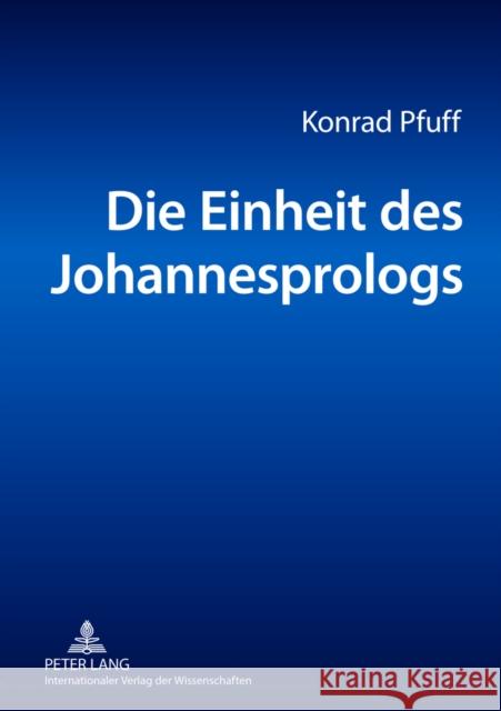 Die Einheit Des Johannesprologs: Eine Philologische Untersuchung Pfuff, Konrad 9783631625361