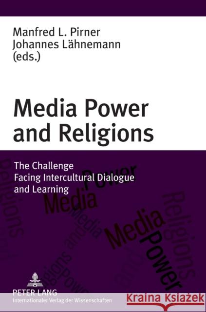 Media Power and Religions: The Challenge Facing Intercultural Dialogue and Learning Pirner, Manfred 9783631625378