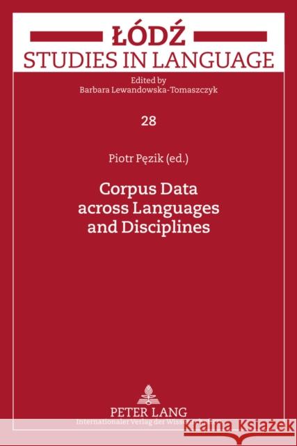 Corpus Data Across Languages and Disciplines Lewandowska-Tomaszczyk, Barbara 9783631625477