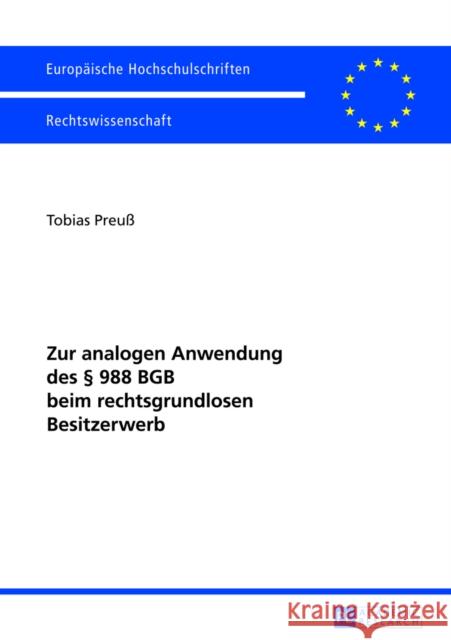 Zur Analogen Anwendung Des § 988 Bgb Beim Rechtsgrundlosen Besitzerwerb Preuß, Tobias 9783631625484 Peter Lang Gmbh, Internationaler Verlag Der W