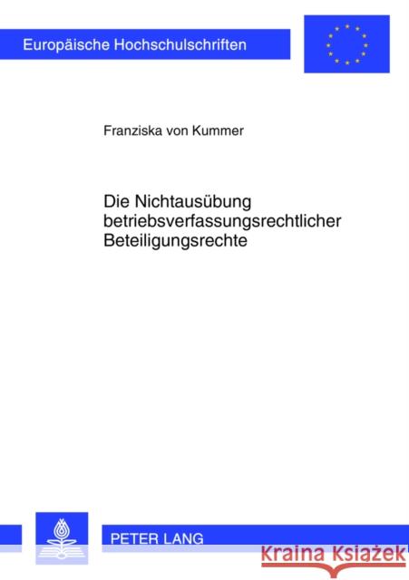 Die Nichtausuebung Betriebsverfassungsrechtlicher Beteiligungsrechte Von Kummer, Franziska 9783631625545 Peter Lang Gmbh, Internationaler Verlag Der W