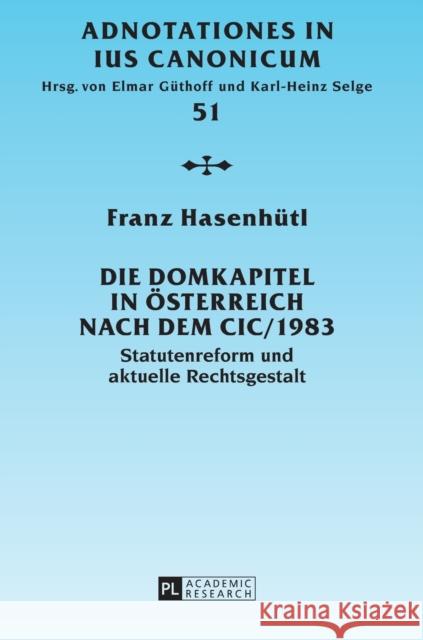 Die Domkapitel in Oesterreich Nach Dem CIC/1983: Statutenreform Und Aktuelle Rechtsgestalt Güthoff, Elmar 9783631625897 PL Academic Research