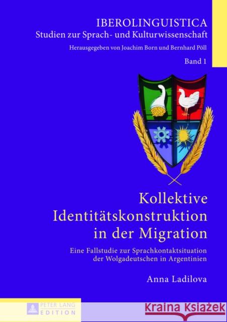 Kollektive Identitaetskonstruktion in Der Migration: Eine Fallstudie Zur Sprachkontaktsituation Der Wolgadeutschen in Argentinien Born, Joachim 9783631625910