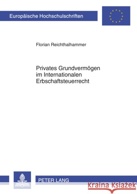 Privates Grundvermoegen Im Internationalen Erbschaftsteuerrecht Reichthalhammer, Florian 9783631626009 Peter Lang Gmbh, Internationaler Verlag Der W