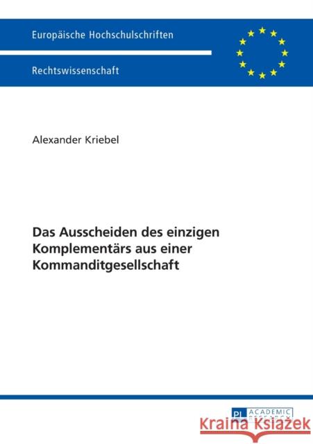 Das Ausscheiden Des Einzigen Komplementaers Aus Einer Kommanditgesellschaft Kriebel, Alexander 9783631626092 Peter Lang Gmbh, Internationaler Verlag Der W