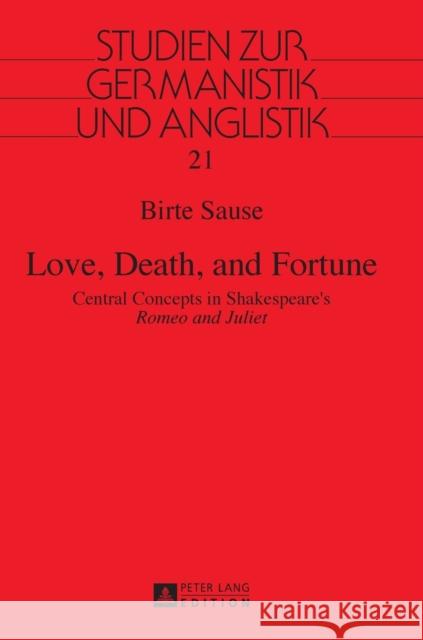 Love, Death, and Fortune: Central Concepts in Shakespeare's Romeo and Juliet Hillgärtner, Rüdiger 9783631626153 Peter Lang Gmbh, Internationaler Verlag Der W