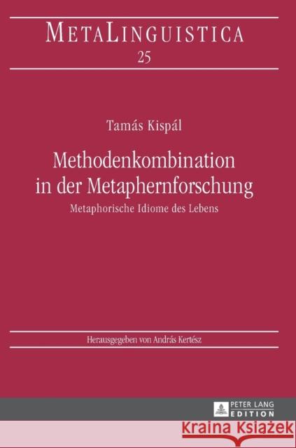 Methodenkombination in Der Metaphernforschung: Metaphorische Idiome Des Lebens Kertész, András 9783631626207 Peter Lang Gmbh, Internationaler Verlag Der W