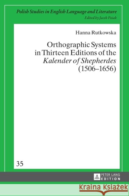 Orthographic Systems in Thirteen Editions of the «Kalender of Shepherdes» (1506-1656) Fisiak, Jacek 9783631626245