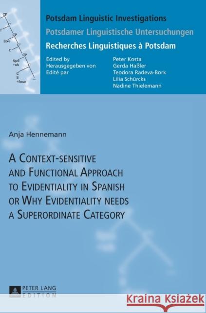 A Context-Sensitive and Functional Approach to Evidentiality in Spanish or Why Evidentiality Needs a Superordinate Category Hassler, Gerda 9783631626368