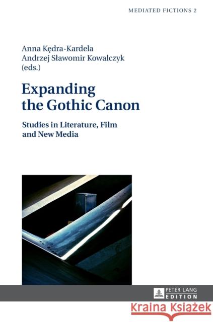 Expanding the Gothic Canon: Studies in Literature, Film and New Media Kedra-Kardela, Anna 9783631626399 Peter Lang GmbH