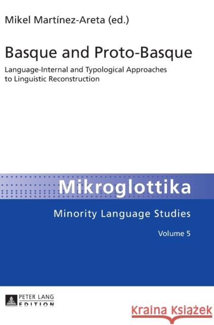 Basque and Proto-Basque: Language-Internal and Typological Approaches to Linguistic Reconstruction Sánchez Prieto, Raúl 9783631626498 Peter Lang Publishing