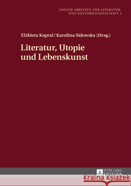 Literatur, Utopie Und Lebenskunst Pelka, Artur 9783631626504 Peter Lang Gmbh, Internationaler Verlag Der W