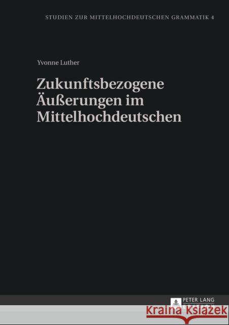 Zukunftsbezogene Aeußerungen Im Mittelhochdeutschen Solms, Hans-Joachim 9783631626535