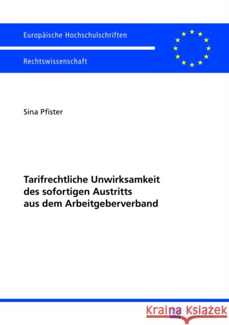 Tarifrechtliche Unwirksamkeit Des Sofortigen Austritts Aus Dem Arbeitgeberverband Pfister, Sina Berit 9783631626634 Peter Lang Gmbh, Internationaler Verlag Der W