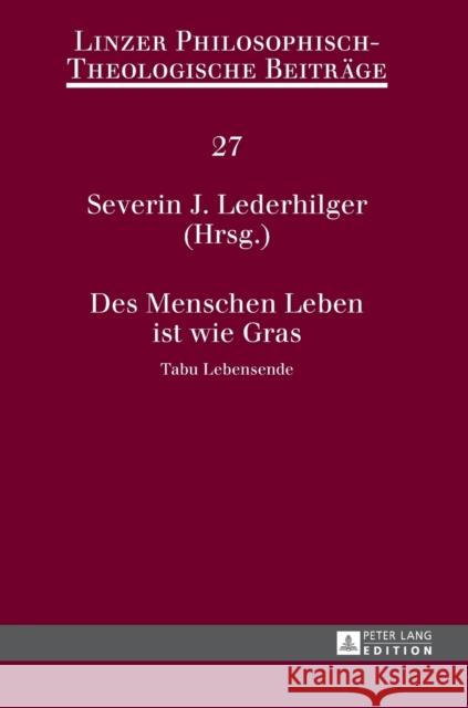 Des Menschen Leben Ist Wie Gras: Tabu Lebensende- 14. Oekumenische Sommerakademie Kremsmuenster 2012 Katholische Privat-Universität Linz 9783631626641 Peter Lang Gmbh, Internationaler Verlag Der W