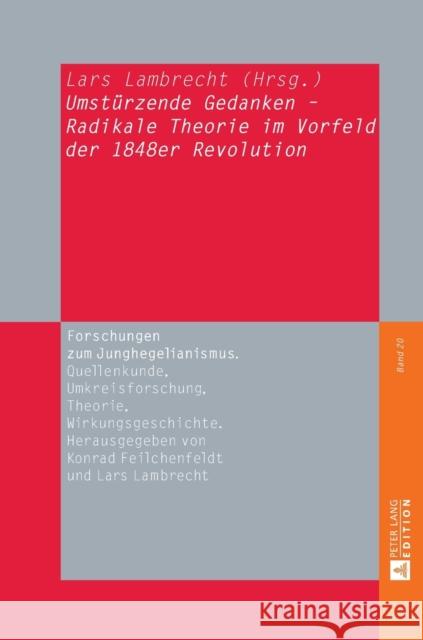 «Umstuerzende Gedanken» - Radikale Theorie Im Vorfeld Der 1848er Revolution Lambrecht, Lars 9783631626665 Peter Lang Gmbh, Internationaler Verlag Der W