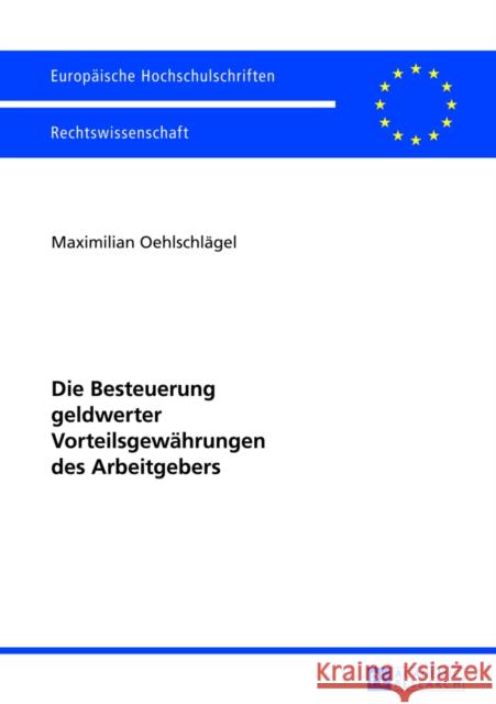 Die Besteuerung Geldwerter Vorteilsgewaehrungen Des Arbeitgebers Oehlschlägel, Maximilian 9783631626672 Peter Lang Gmbh, Internationaler Verlag Der W