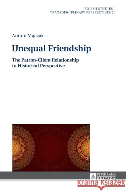 Unequal Friendship: The Patron-Client Relationship in Historical Perspective Fazan, Jaroslaw 9783631626689