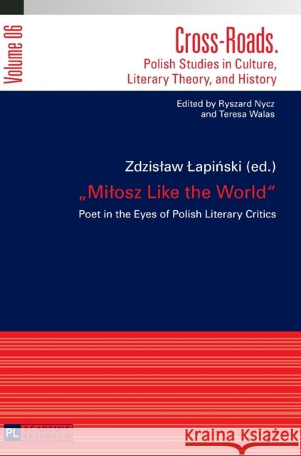 «Milosz Like the World»: Poet in the Eyes of Polish Literary Critics Nycz, Ryszard 9783631626719 Peter Lang Gmbh, Internationaler Verlag Der W