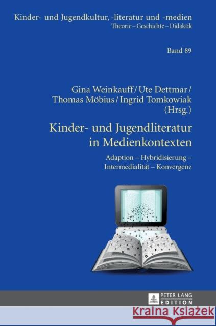 Kinder- Und Jugendliteratur in Medienkontexten: Adaption - Hybridisierung - Intermedialitaet - Konvergenz Weinkauff, Gina 9783631626887 Peter Lang Gmbh, Internationaler Verlag Der W