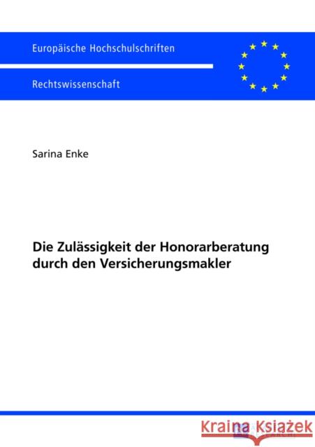 Die Zulaessigkeit Der Honorarberatung Durch Den Versicherungsmakler Enke, Sarina 9783631626955 Peter Lang Gmbh, Internationaler Verlag Der W
