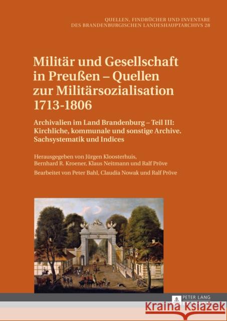 Militaer Und Gesellschaft in Preußen - Quellen Zur Militaersozialisation 1713-1806: Archivalien Im Land Brandenburg - Teil III: Kirchliche, Kommunale Brandenburgisches Landeshauptarchiv 9783631627181 Peter Lang Gmbh, Internationaler Verlag Der W