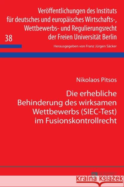 Die erhebliche Behinderung des wirksamen Wettbewerbs (SIEC-Test) im Fusionskontrollrecht; Zugleich ein Beitrag zur Problematik der oligopolistischen M Säcker, F. J. 9783631627204