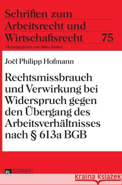 Rechtsmissbrauch Und Verwirkung Bei Widerspruch Gegen Den Uebergang Des Arbeitsverhaeltnisses Nach § 613a Bgb Junker, Abbo 9783631627259 Peter Lang Gmbh, Internationaler Verlag Der W