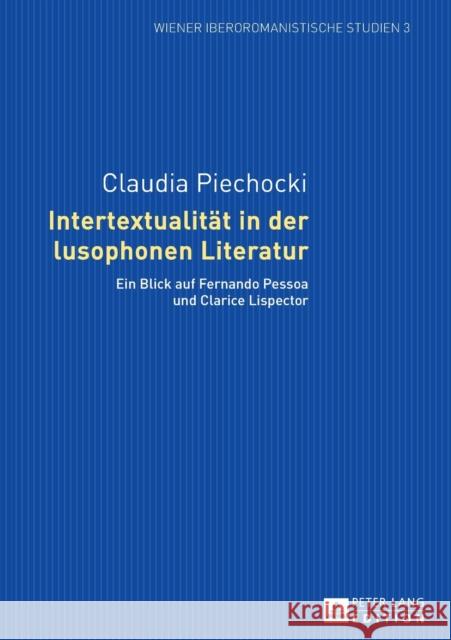 Intertextualitaet in Der Lusophonen Literatur: Ein Blick Auf Fernando Pessoa Und Clarice Lispector Sartingen, Kathrin 9783631627440 Peter Lang Gmbh, Internationaler Verlag Der W