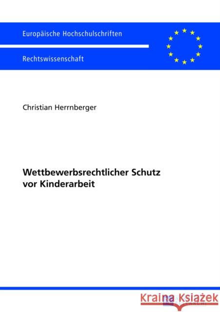 Wettbewerbsrechtlicher Schutz VOR Kinderarbeit Herrnberger, Christian 9783631627488 Peter Lang Gmbh, Internationaler Verlag Der W